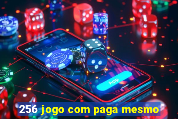 256 jogo com paga mesmo